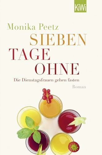 Peetz, Monika Sieben Tage ohne: Die Dienstagsfrauen gehen fasten (Die-Dienstagsfrauen-Romane, Band 2)