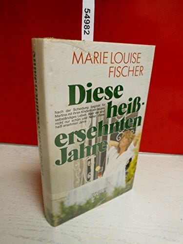Fischer, Marie Louise Diese heißersehnten Jahre