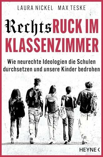 Teske, Max Rechtsruck im Klassenzimmer: Wie neurechte Ideologien die Schulen durchsetzen und unsere Kinder bedrohen