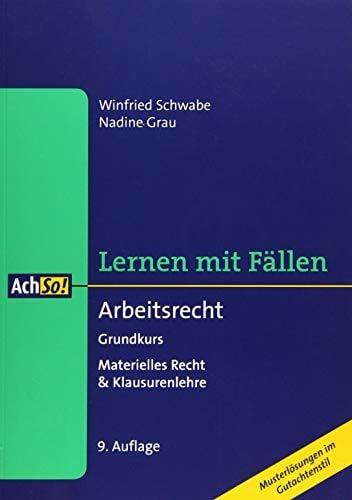 Grau, Nadine Arbeitsrecht: Grundkurs, Materielles Recht & Klausurenlehre Musterlösungen im Gutachtenstil (AchSo! Lernen mit Fällen)