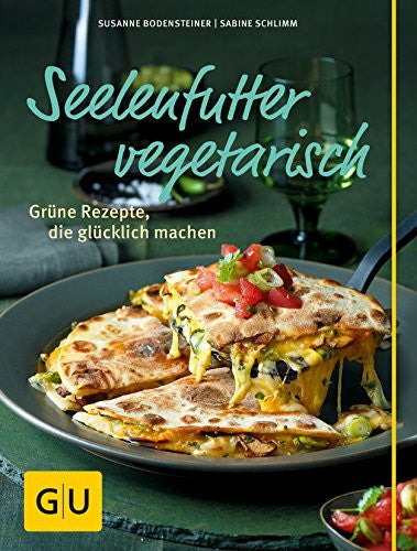 Schlimm, Sabine Seelenfutter vegetarisch: Grüne Rezepte, die glücklich machen (GU Vegetarisch)
