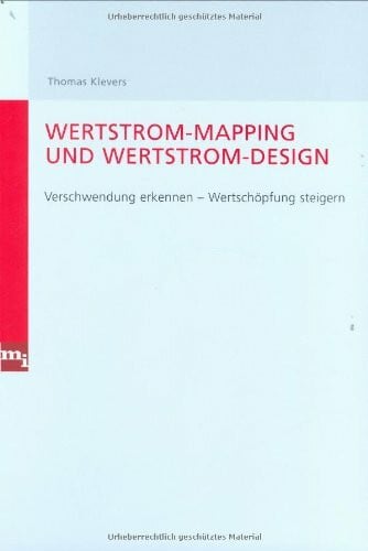 Klevers, Thomas Wertstrom-Mapping und Wertstrom-Design. Verschwendung vermeiden - Wertschöpfung steigern