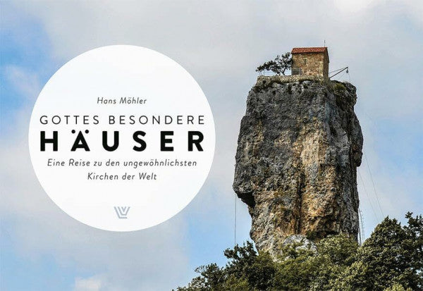 Möhler, Hans Gottes besondere Häuser: Eine Reise zu den ungewöhnlichsten Kirchen der Welt