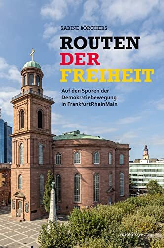 Börchers, Sabine Routen der Freiheit: Auf den Spuren der Demokratiebewegung in Frankfurt/Rhein-Main
