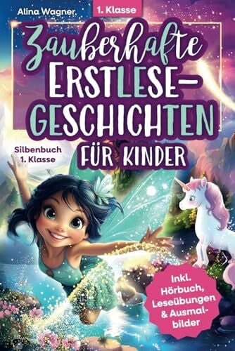 Wagner, Alina Zauberhafte Erstlesegeschichten für Kinder – Silbenbuch für die 1. Klasse: Einfache Silbengeschichten zum Lesenlernen ab 6 Jahren | Inkl. Hörbuch, spannenden Leseübungen & Ausmalbildern