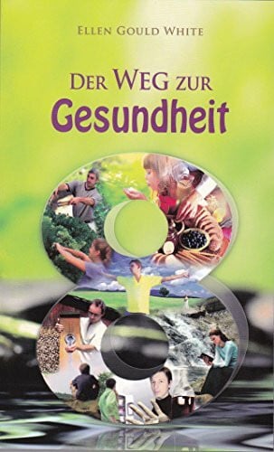 White, Ellen Gould Harmon Der Weg zur Gesundheit