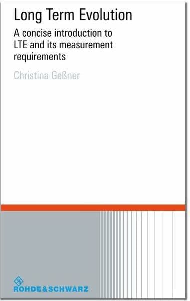 Gessner, Christina Long Term Evolution: A concise introduction to LTE and its measurement requirements