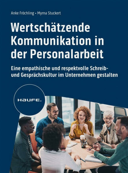 Stuckert, Myrna Wertschätzende Kommunikation in der Personalarbeit: Eine empathische und respektvolle Schreib- und Gesprächskultur im Unternehmen gestalten (Haufe Fachbuch)