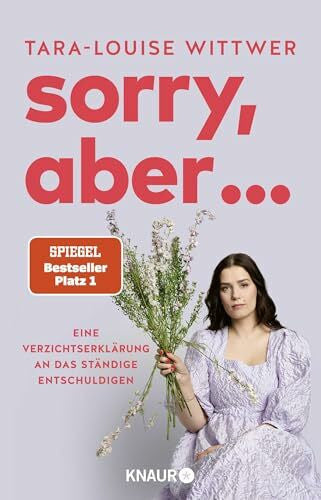 Wittwer, Tara-Louise Sorry, aber ...: Eine Verzichtserklärung an das ständige Entschuldigen