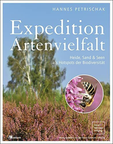 Reichholf, Josef H. Expedition Artenvielfalt: Heide, Sand & Seen als Hotspots der Biodiversität. Erstaunliche Biodiversität in Deutschlands Heidelandschaften und ehemaligen Bergbaugebieten