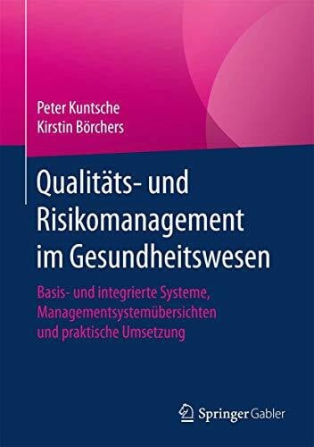 Börchers, Kirstin Qualitäts- und Risikomanagement im Gesundheitswesen: Basis- und integrierte Systeme, Managementsystemübersichten und praktische Umsetzung