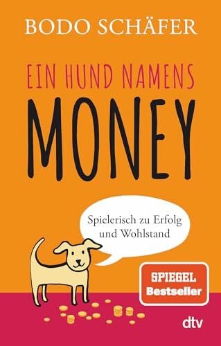 Schäfer, Bodo Ein Hund namens Money: Spielerisch zu Erfolg und Wohlstand