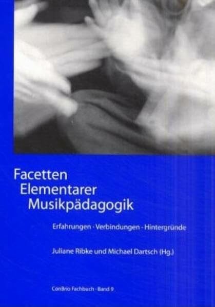 Dartsch, Michael Facetten Elementarer Musikpädagogik: Erfahrungen - Verbindungen Hintergründe (ConBrio Fachbuch)