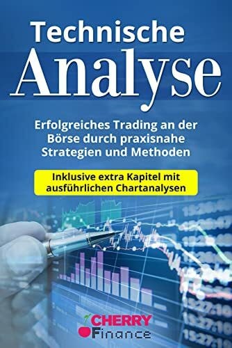 Malkovic, Kasimir Technische Analyse: Erfolgreiches Trading an der Börse durch praxisnahe Strategien und Methoden - Inklusive extra Kapitel mit ausführlichen ... Börse und Finanzen für Einsteiger, Band 3)