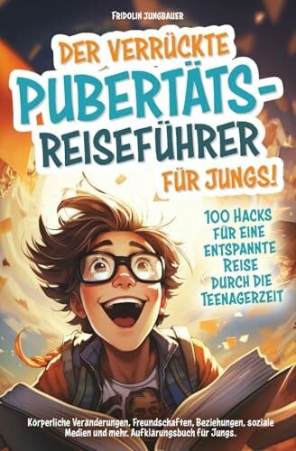 Jungbauer, Fridolin Der verrückte Pubertäts-Reiseführer für Jungs! 100 Hacks für eine entspannte Reise durch die Teenagerzeit. Körperliche Veränderungen, Freundschaften, ... Jungs (Die verrückten Pubertäts-Reiseführer)