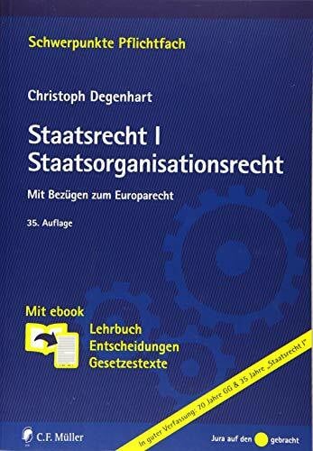 Degenhart, Christoph Staatsrecht I. Staatsorganisationsrecht: Mit Bezügen zum Europarecht. Mit ebook: Lehrbuch, Entscheidungen, Gesetzestexte (Schwerpunkte Pflichtfach)