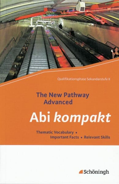 Schmidt-Grob, Birgit The New Pathway Advanced: Abi kompakt: Thematic Vocabulary - Important Facts - Relevant Skills (The New Pathway Advanced: Englisch für die gymnasiale Oberstufe)