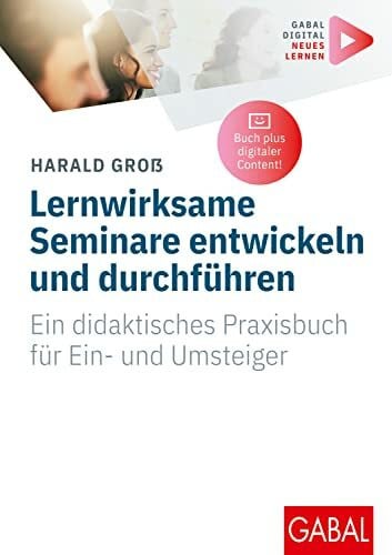 Groß, Harald Lernwirksame Seminare entwickeln und durchführen: Ein didaktisches Praxisbuch für Ein- und Umsteiger | (Mit digitalen Zusatzinhalten zum Buch) (Whitebooks)