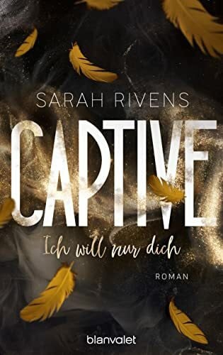 Stratthaus, Bernd Captive - Ich will nur dich: Roman - Düster, verboten, sinnlich – die Dark Romance mit über 7 Millionen begeisterten Wattpad-Leserinnen endlich auf Deutsch! (Captive-Reihe, Band 3)