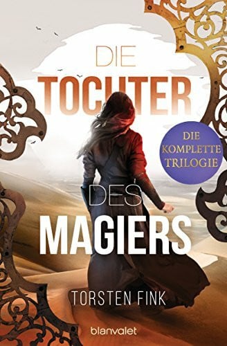 Fink, Torsten Die Tochter des Magiers - Die komplette Trilogie: Drei Romane in einem Band