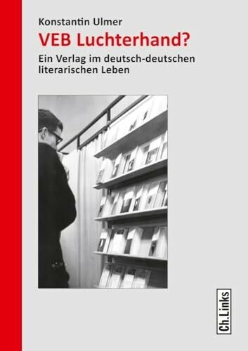 Ulmer, Konstantin VEB Luchterhand?: Ein Verlag im deutsch-deutschen literarischen Leben (Forschungen zur DDR- und ostdeutschen Gesellschaft, Band 98)