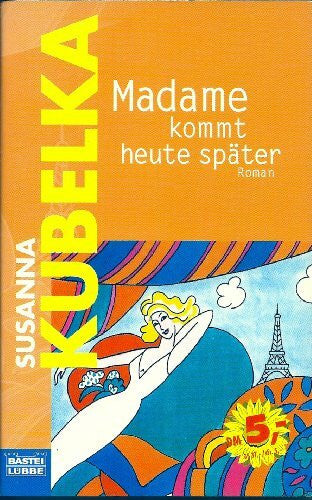 Kubelka, Susanna Madame kommt heute später (Allgemeine Reihe. Bastei Lübbe Taschenbücher)