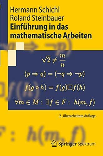 Schichl, Hermann Einführung in das Mathematische Arbeiten (Springer-Lehrbuch) (German Edition): 2. Uberarbeitete Auflage