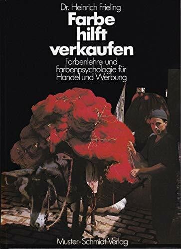 Frieling, Heinrich Farbe hilft verkaufen: Farbenlehre und Farbenpsychologie für Handel und Werbung