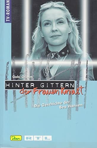 Grimm, Gabi Hinter Gittern, der Frauenknast, Bd.20, Die Geschichte der Bea Hansen