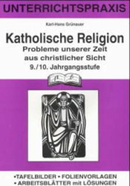 Grünauer, Karl H Katholische Religion, 9./10. Jahrgangsstufe: Probleme unserer Zeit aus christlicher Sicht