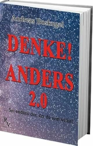 Boskugel, Andreas DENKE! ANDERS 2.0: ... Sei endlich der, der du sein willst!