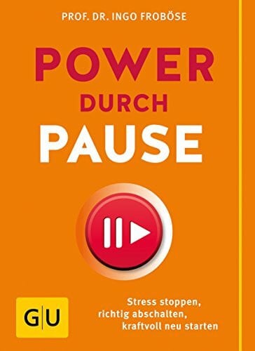 Froböse, Prof. Dr. Ingo Power durch Pause: Stress stoppen, richtig abschalten, kraftvoll neu starten (GU Einzeltitel Gesundheit/Alternativheilkunde)