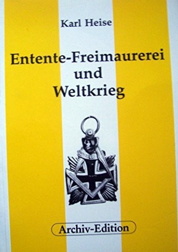 Heise, Karl Entente - Freimaurerei und Weltkrieg