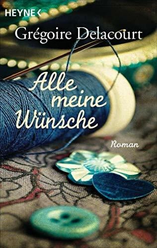 Delacourt, Grégoire Alle meine Wünsche: Roman
