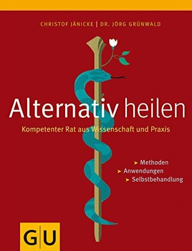 Jänicke, Christof Alternativ heilen. Kompetenter Rat aus Wissenschaft und Praxis