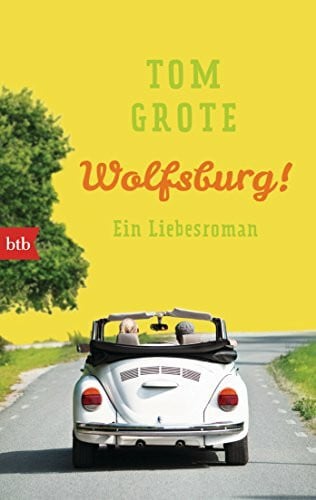 Grote, Tom Wolfsburg!: Ein Liebesroman
