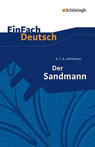 Schwake, Timotheus EinFach Deutsch Textausgaben: E.T.A. Hoffmann: Der Sandmann: Erzählung. Gymnasiale Oberstufe