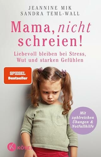 Teml-Wall, Sandra Mama, nicht schreien!: Liebevoll bleiben bei Stress, Wut und starken Gefühlen. - Mit zahlreichen Übungen & Notfallhilfe - SPIEGEL-Bestseller