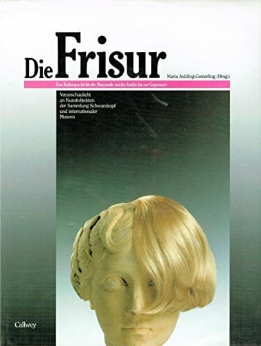 Jedding-Gesterling, Maria Die Frisur. Eine Kulturgeschichte der Haarmode von der Antike bis zur Gegenwart veranschaulicht an Kunstobjekten der Sammlung Schwartzkopf und internationaler Museen