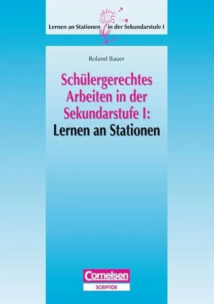 Bauer, Roland Lernen an Stationen in der Sekundarstufe I - Schülergerechtes Arbeiten in der Sekundarstufe I: Lernen an Stationen: Kopiervorlagen und Materialien
