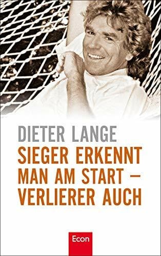 Lange, Dieter Sieger erkennt man am Start - Verlierer auch: Wie wir mit unserer Einstellung den eigenen Erfolg beeinflussen können: Der Gegenentwurf zu den üblichen Erfolgsratgebern