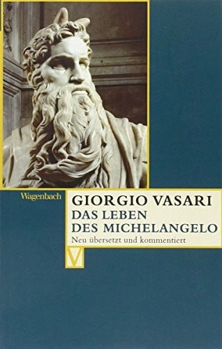 Herausgegeben von Alessandro Nova u.a. Das Leben des Michelangelo | Edition Giorgio Vasari (Vasari-Edition)