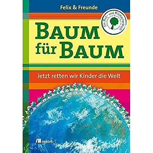 Finkbeiner, Felix Baum für Baum. Jetzt retten wir Kinder die Welt