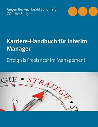 Schönfeld, Harald Karriere-Handbuch für Interim Manager: Erfolg als Freelancer im Management