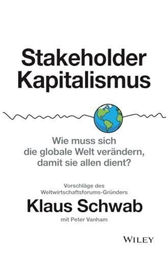 Vanham, Peter Stakeholder-Kapitalismus, Wie muss sich die globale Welt verändern, damit sie allen dient? - Vorschläge des Weltwirtschaftsforums-Gründers