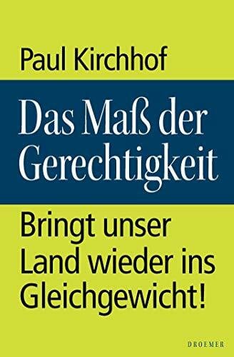 Kirchhof, Paul Das Maß der Gerechtigkeit: Bringt unser Land wieder ins Gleichgewicht!