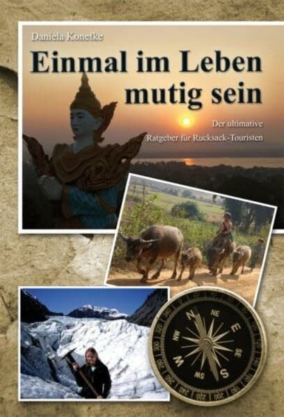 Konefke, Daniela Einmal im Leben mutig sein: Der ultimative Ratgeber für Rucksack-Touristen