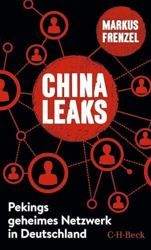 Frenzel, Markus ChinaLeaks: Pekings geheimes Netzwerk in Deutschland (Beck Paperback)
