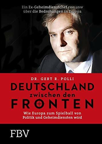 Polli, Dr. Gert R. Deutschland zwischen den Fronten: Wie Europa zum Spielball von Politik und Geheimdiensten wird