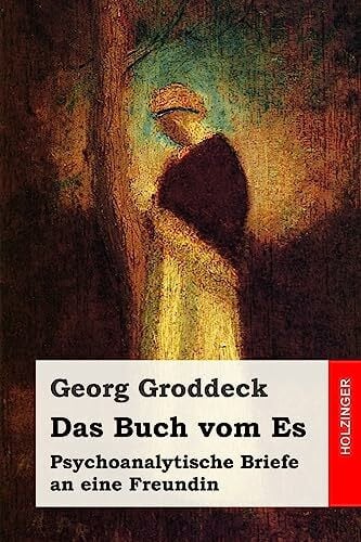 Groddeck, Georg Das Buch vom Es: Psychoanalytische Briefe an eine Freundin